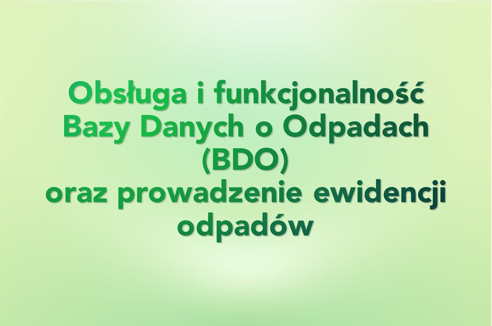 Obsługa i funkcjonalność Bazy Danych o Odpadach (BDO)  oraz prowadzenie ewidencji odpadów