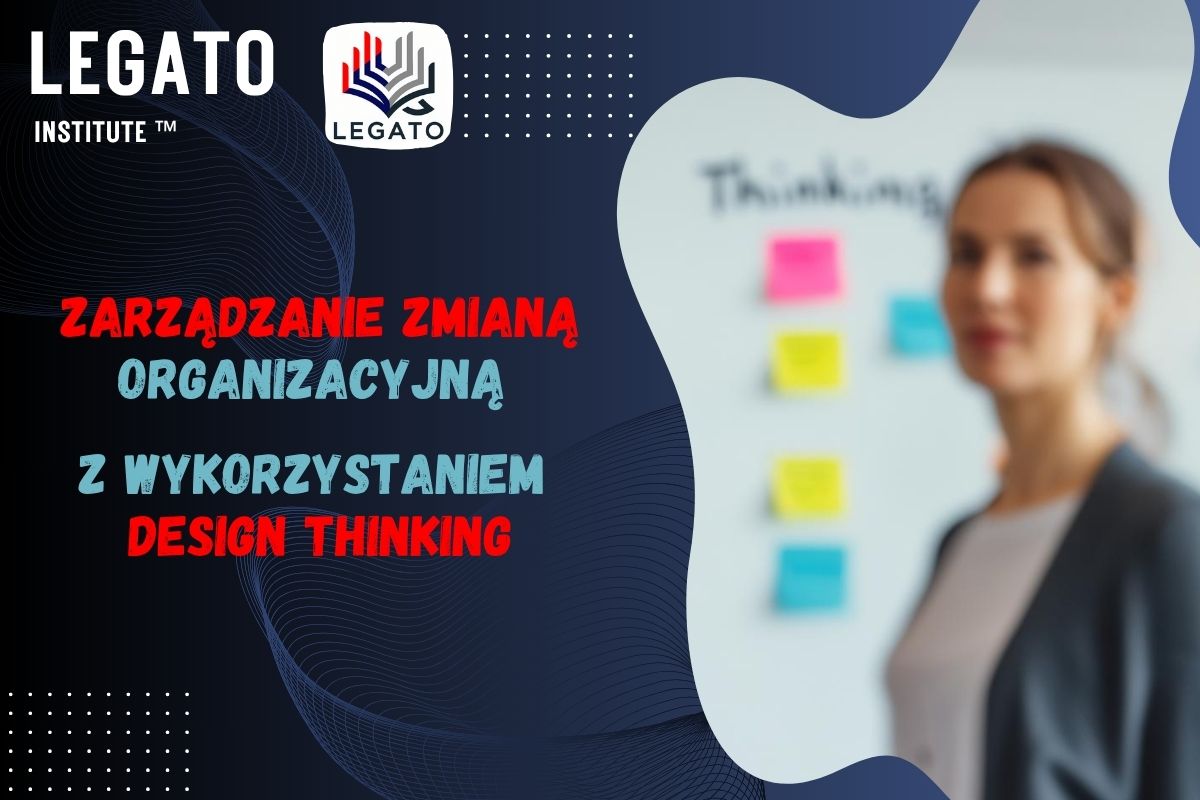 Zarządzanie zmianą organizacyjną z wykorzystaniem Design Thinking. Jak skutecznie wprowadzać zmiany