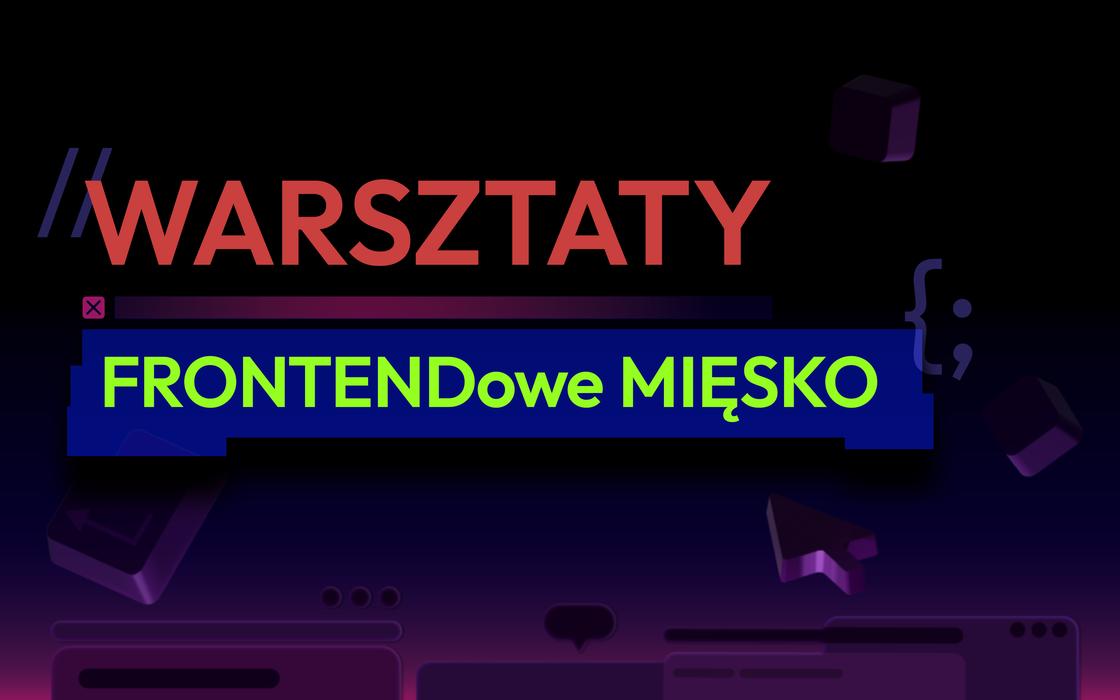 Frontendowe Mięsko: Warsztaty (ONLINE)