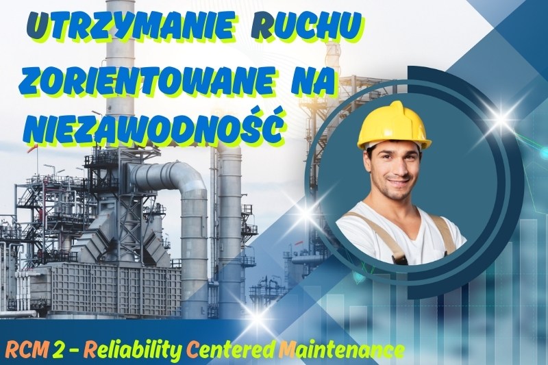 RCM2 - Reliability Centered Maintenace - Utrzymanie Ruchu Zorientowane na Niezawodność.
Praktyczny, 3-dniowy kurs dla Służb Utrzymania Ruchu.