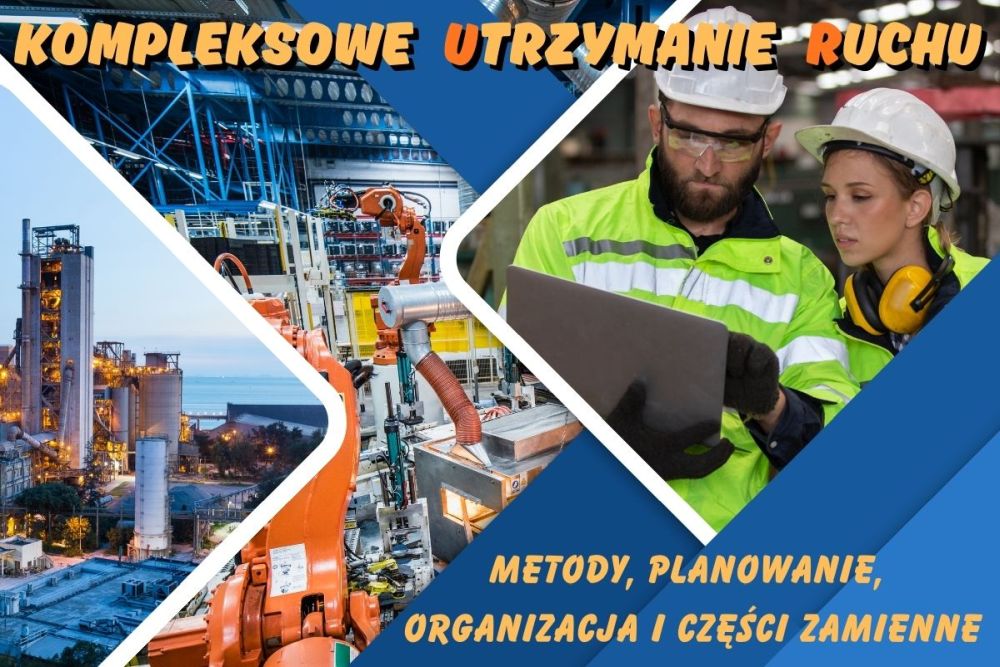 Kompleksowe Utrzymanie Ruchu – Metody, Planowanie, Organizacja i Części Zamienne